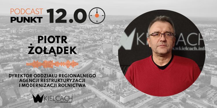 PUNKT12 – Piotr Żołądek, dyrektor oddziału regionalnego ARiMR: Nowe metody pozwoliły naszemu oddziałowi na osiągnięcie najlepszych wyników w Polsce