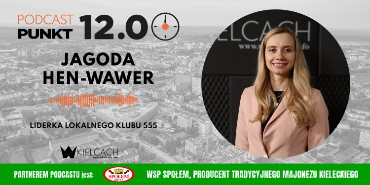 PUNKT12 – Jagoda Hen-Wawer, liderka lokalnego Klubu 555: Dajemy możliwość mieszkańcom Kielc, aby rozwijali się w różnych obszarach życia
