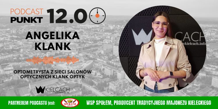 PUNKT 12 – Angelika Klank, optometrysta z sieci salonów Klank Optyk: Cyfrowe zmęczenie wzroku to plaga