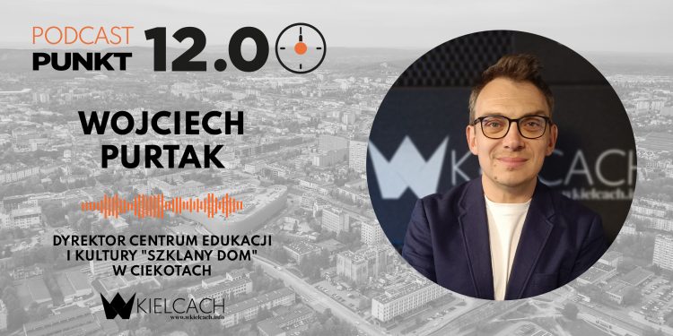 Wojciech Purtak, dyrektor Centrum Edukacji i Kultury „Szklany Dom”: Ciekoty zapewniają nie tylko ofertę kulturalną, ale też szansę na relaks w pięknych okolicznościach przyrody