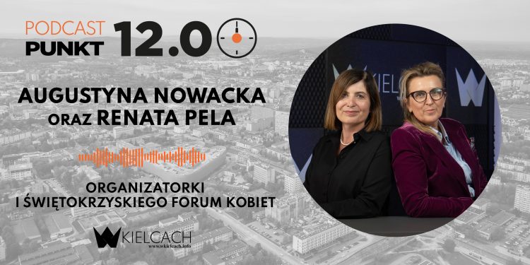 Augustyna Nowacka i Renata Pela, współorganizatorki I Świętokrzyskiego Forum Kobiet: Chcemy pokazać naszą siłę. Stąd pomysł, aby zaprosić liderki polityki i biznesu
