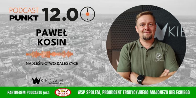 Paweł Kosin, Nadleśnictwo Daleszyce: Jeżeli idziemy na grzyby, to zbierajmy tylko te, które dobrze znamy